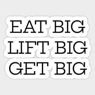 Eat Big Lift Big Get Big Sticker